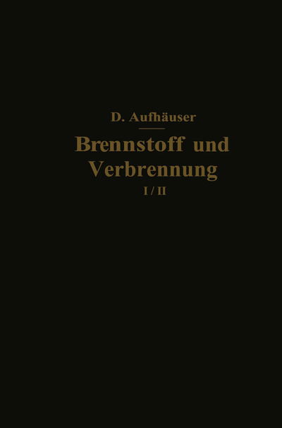 Cover for D Aufhauser · Brennstoff Und Verbrennung: I. Teil: Brennstoff (Pocketbok) [Softcover Reprint of the Original 1st 1926 edition] (1926)