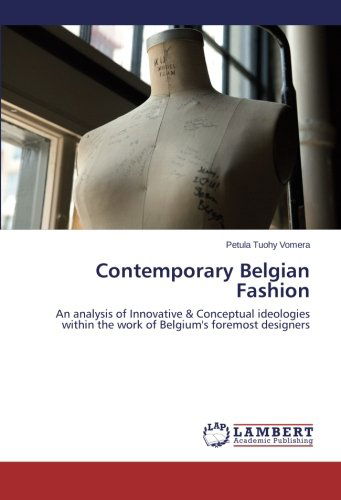 Cover for Petula Tuohy Vomera · Contemporary Belgian Fashion: an Analysis of Innovative &amp; Conceptual Ideologies Within the Work of Belgium's Foremost Designers (Paperback Book) (2012)