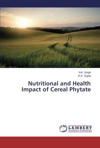 Nutritional and Health Impact of Cereal Phytate - R.k. Gupta - Books - LAP LAMBERT Academic Publishing - 9783659556098 - June 11, 2014