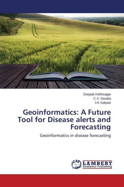 Geoinformatics: a Future Tool for Disease Alerts and Forecasting - Kshirsagar Deepak - Bøker - LAP Lambert Academic Publishing - 9783659709098 - 4. september 2015