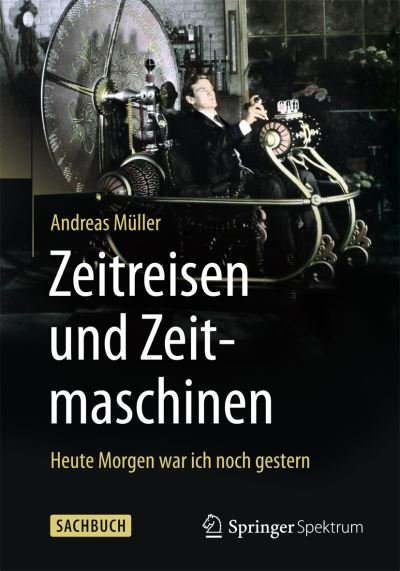 Cover for Andreas Muller · Zeitreisen und Zeitmaschinen: Heute Morgen war ich noch gestern (Taschenbuch) (2015)