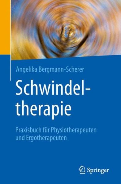 Cover for Angelika Bergmann-Scherer · Schwindeltherapie: Praxisbuch fur Physiotherapeuten und Ergotherapeuten (Paperback Book) (2018)