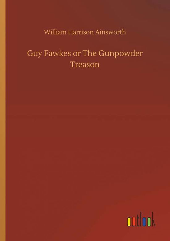 Cover for Ainsworth · Guy Fawkes or The Gunpowder T (Book) (2019)