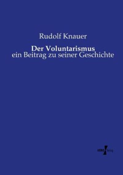 Cover for Rudolf Knauer · Der Voluntarismus: ein Beitrag zu seiner Geschichte (Paperback Book) (2019)