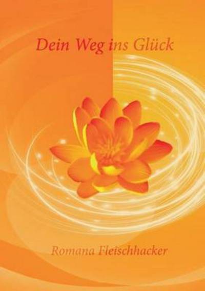 Cover for Romana Fleischhacker · Dein Weg Ins Gluck (Paperback Book) (2015)