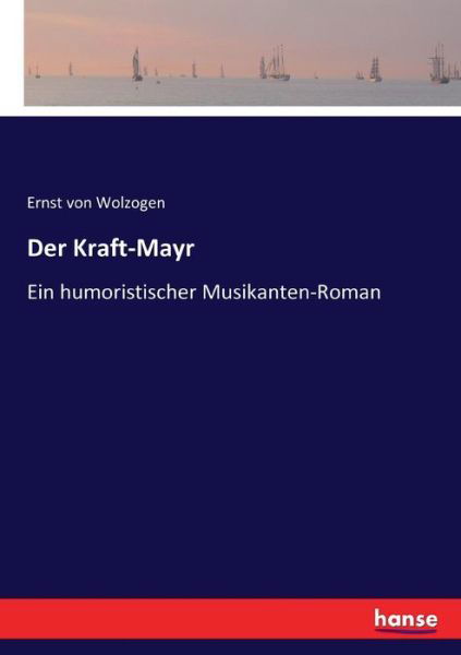 Cover for Ernst Von Wolzogen · Der Kraft-Mayr: Ein humoristischer Musikanten-Roman (Paperback Book) (2017)