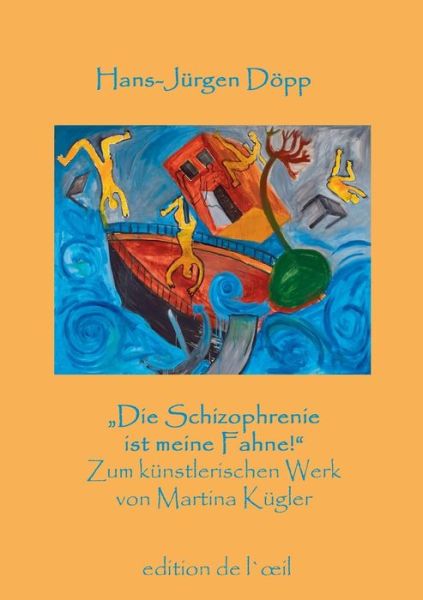 Cover for Hans-Jurgen Doepp · Die Schizophrenie ist meine Fahne!: Zum zeichnerischen Werk von Martina Kugler (Paperback Book) (2019)