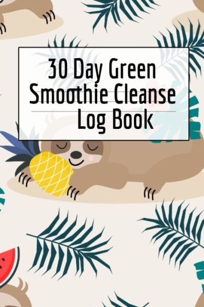 Cover for Ginger Green · 30 Day Green Smoothie Cleanse Log Book (Paperback Book) (2019)