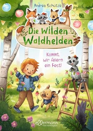 Cover for Andrea Schütze · Die wilden Waldhelden. Kommt, wir feiern ein Fest! (Buch) (2023)