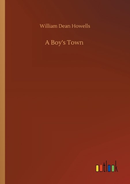 A Boy's Town - William Dean Howells - Kirjat - Outlook Verlag - 9783752321098 - lauantai 18. heinäkuuta 2020