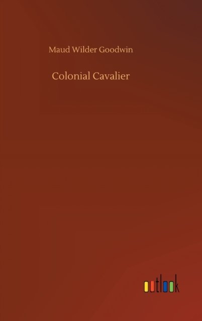 Cover for Maud Wilder Goodwin · Colonial Cavalier (Hardcover Book) (2020)