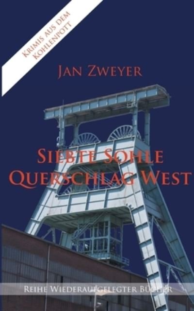 Cover for Zweyer · Siebte Sohle, Querschlag West (Buch) (2020)