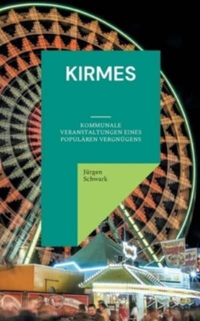 Cover for Jurgen Schwark · Kirmes: Kommunale Veranstaltungen eines popularen Vergnugens (Paperback Book) (2021)