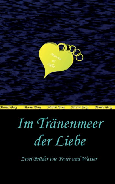 Cover for Morris Berg · Im Tranenmeer der Liebe: Zwei Bruder wie Feuer und Wasser (Paperback Book) (2022)