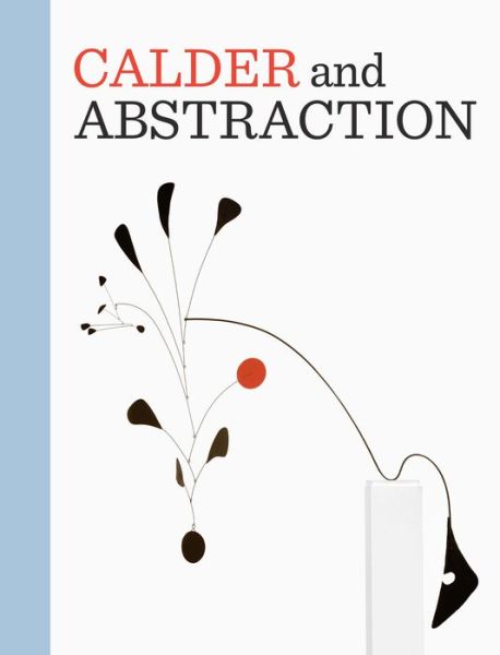 Cover for Stephanie Barron · Calder and Abstraction: From Avant-Garde to Iconic (Hardcover Book) (2013)