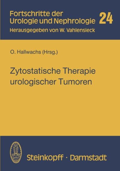 Zytostatische Therapie Urologischer Tumoren - Fortschritte Der Urologie Und Nephrologie - O Hallwachs - Books - Steinkopff Darmstadt - 9783798507098 - 1986