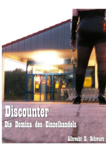 Cover for Albrecht E. Schwarz · Discounter - Die Domina Des Einzelhandels (Paperback Book) [German edition] (2008)