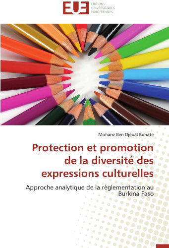 Cover for Mohanz Ben Djébal Konate · Protection et Promotion De La Diversité Des Expressions Culturelles: Approche Analytique De La Règlementation Au Burkina Faso (Paperback Book) [French edition] (2018)