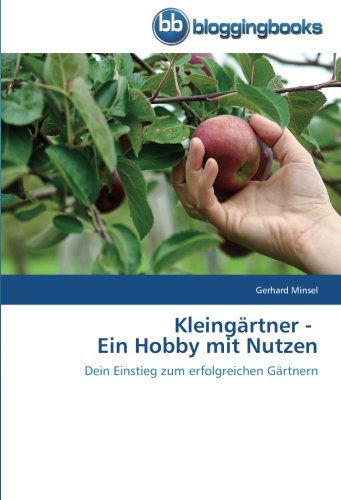 Kleingärtner -     Ein Hobby Mit Nutzen - Gerhard Minsel - Książki - BloggingBooks - 9783841773098 - 28 lutego 2014