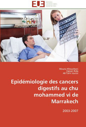 Cover for Ali Tahri Joutei · Epidémiologie Des Cancers Digestifs Au Chu Mohammed Vi De Marrakech: 2003-2007 (Paperback Book) [French edition] (2018)