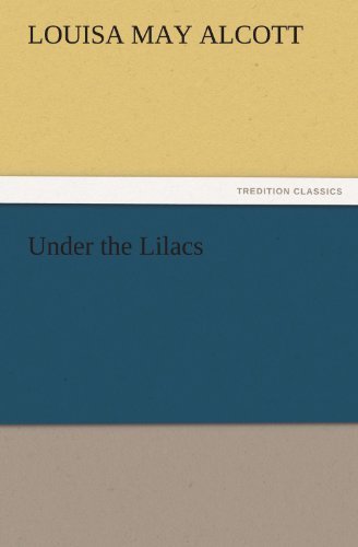 Under the Lilacs (Tredition Classics) - Louisa May Alcott - Books - tredition - 9783842453098 - November 22, 2011