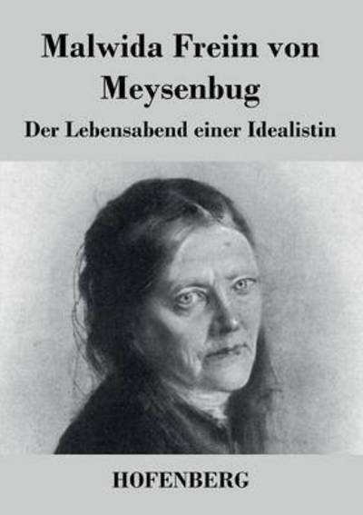 Der Lebensabend Einer Idealistin - Malwida Freiin Von Meysenbug - Bücher - Hofenberg - 9783843047098 - 14. Oktober 2015