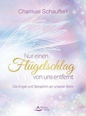Cover for Chamuel Schauffert · Nur einen Flügelschlag von uns entfernt (Taschenbuch) (2019)