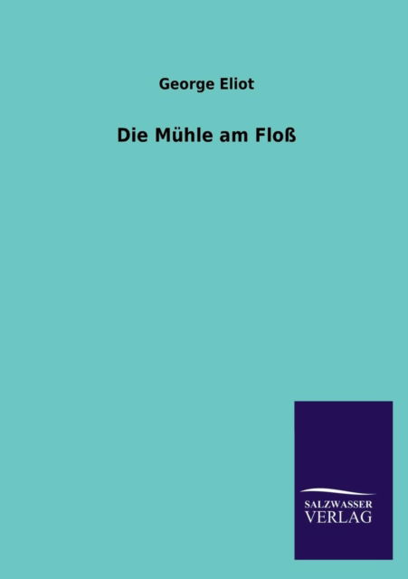 Die Muhle Am Floss - George Eliot - Books - Salzwasser-Verlag GmbH - 9783846033098 - April 20, 2013