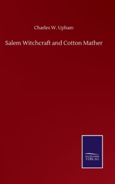 Cover for Charles W Upham · Salem Witchcraft and Cotton Mather (Hardcover Book) (2020)