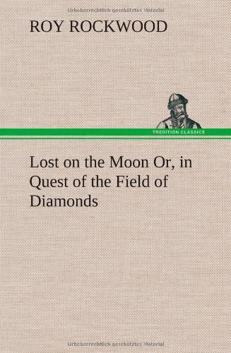 Cover for Roy Rockwood · Lost on the Moon Or, in Quest of the Field of Diamonds (Inbunden Bok) (2012)