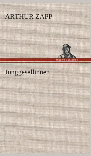 Cover for Arthur Zapp · Junggesellinnen (Hardcover Book) [German edition] (2013)