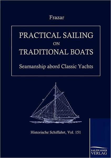 Cover for Douglas Frazar · Practical Sailing on Traditional Yachts: the Management of Yachts Under All Conditions (Historische Schiffahrt) (Paperback Book) (2010)