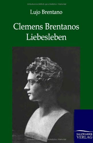 Clemens Brentanos Liebesleben - Lujo Brentano - Livres - Salzwasser-Verlag Gmbh - 9783864444098 - 23 janvier 2012