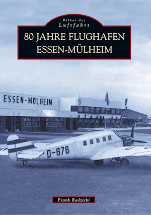 Cover for Frank Radzicki · 80 Jahre Flughafen Essen-Mülheim (Taschenbuch) (2016)