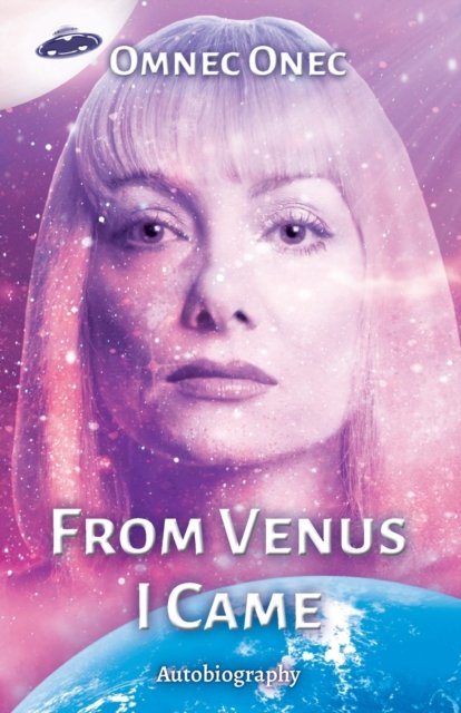 Cover for Omnec Onec · From Venus I Came: Autobiography of an Extraterrestrial - The Venusian Trilogy (Paperback Book) (2023)