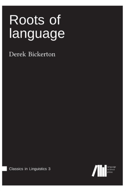 Cover for Professor Emeritus Linguistics Derek Bickerton · Roots of language (Hardcover Book) (2017)