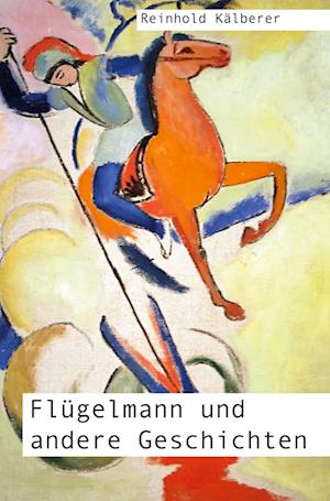 Flügelmann und andere Geschichten - Reinhold Kälberer - Książki - Rediroma-Verlag - 9783985279098 - 19 czerwca 2023