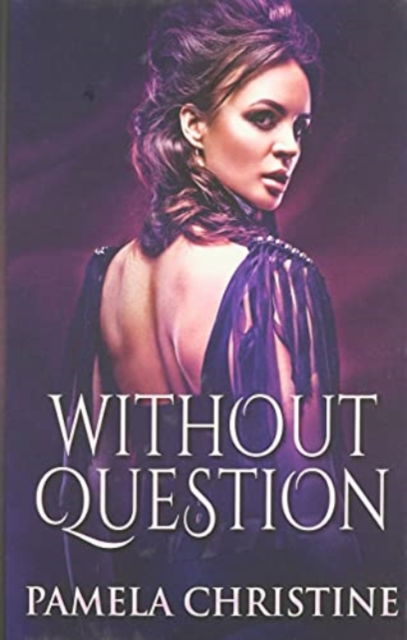 Cover for Pamela Christine · Without Question (Hardcover Book) (2021)