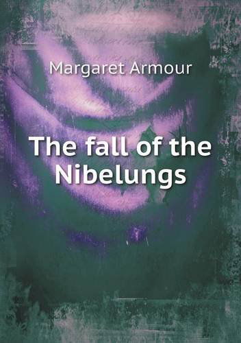 Cover for Margaret Armour · The Fall of the Nibelungs (Paperback Book) (2013)