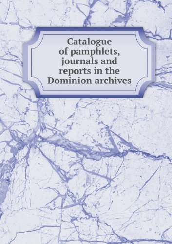 Cover for Public Archives of Canada · Catalogue of Pamphlets, Journals and Reports in the Dominion Archives (Paperback Book) (2013)
