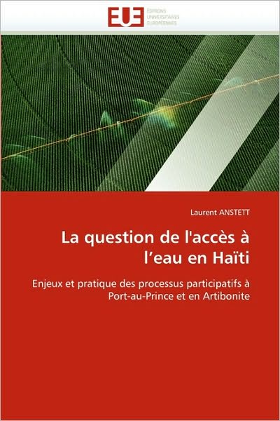 Cover for Laurent Anstett · La Question De L'accès À L'eau en Haïti: Enjeux et Pratique Des Processus Participatifs À Port-au-prince et en Artibonite (Paperback Book) [French edition] (2018)