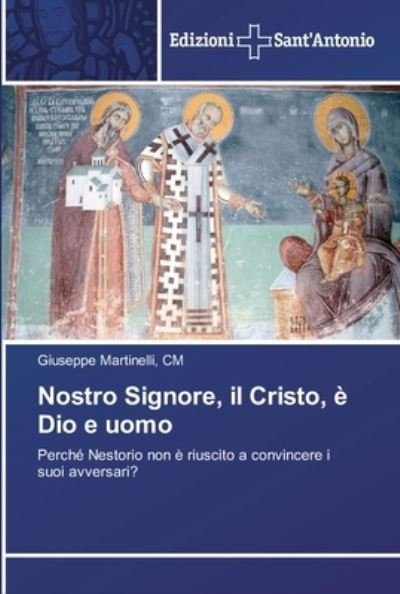 Cover for CM Giuseppe Martinelli · Nostro Signore, il Cristo, e Dio e uomo (Paperback Bog) (2018)