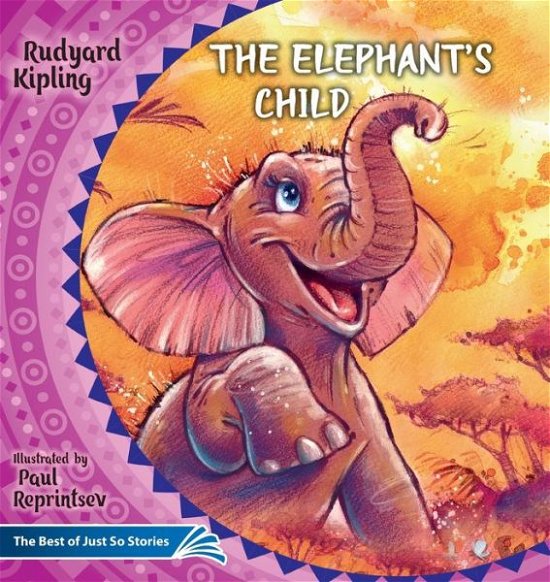 Cover for Rudyard Kipling · The Elephant's Child. How the Camel Got His Hump.: The Best of Just So Stories - Illustrated Children's Classics Collection (Paperback Bog) (2019)