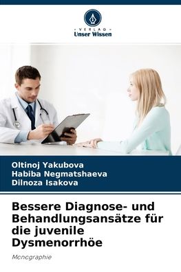 Cover for Oltinoj Yakubova · Bessere Diagnose- und Behandlungsansatze fur die juvenile Dysmenorrhoee (Paperback Book) (2021)