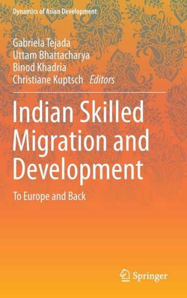 Indian Skilled Migration and Development: To Europe and Back - Dynamics of Asian Development - Gabriela Tejada - Books - Springer, India, Private Ltd - 9788132218098 - April 22, 2014