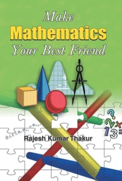 Cover for Rajesh Kumar Thakur · Make Mathematics Your Best Friend (Book) (2020)