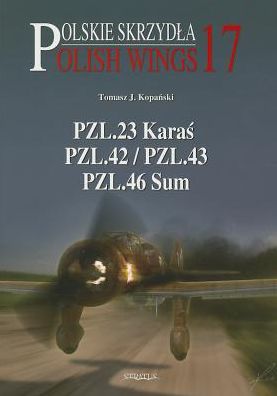 Cover for Tomasz J. Kopanski · PZL.23 Karas, PZL.43, PZL.46 Sum - Polish Wings (Paperback Book) (2013)