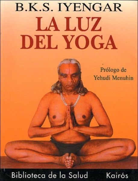 Cover for B. K. S. Iyengar · La Luz Del Yoga (Paperback Book) [Spanish, Tra edition] (2006)