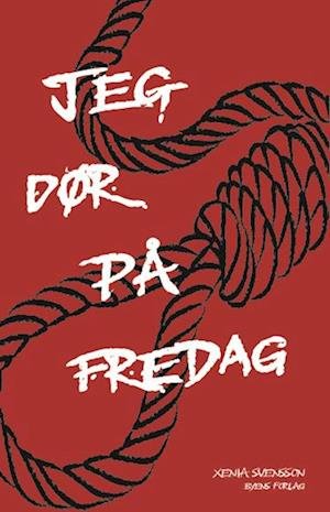 Cover for Xenia Svensson · Jeg dør på fredag (Sewn Spine Book) [1.º edición] (2023)