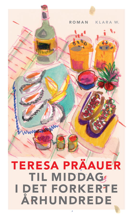 Cover for Teresa Präauer · Til Middag I det Forkerte Århundrede (Sewn Spine Book) [1st edition] (2024)